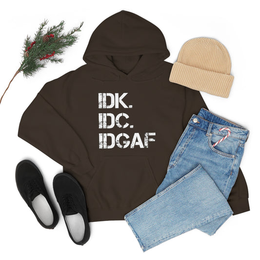IDK IDC IDGAF Hooded Sweatshirt